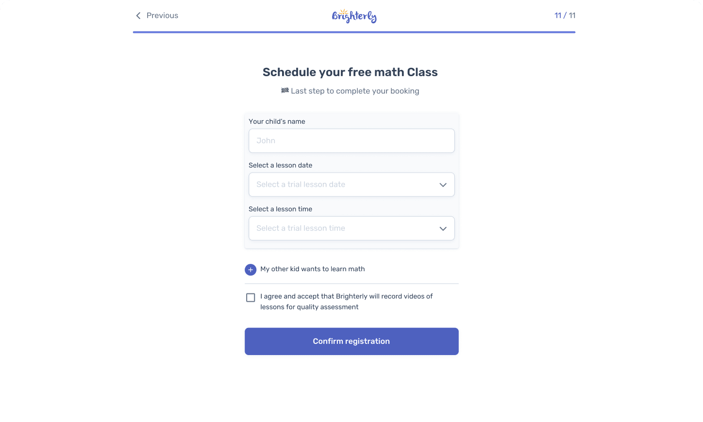 Pick a date and time that works for you with a Brighterly math tutoring expert and get started.This first class lets you experience our unique teaching style, ask all essential questions, and learn more about our educational approach.