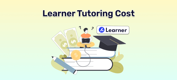 Learner Tutoring Cost: What You Need to Know in 2025