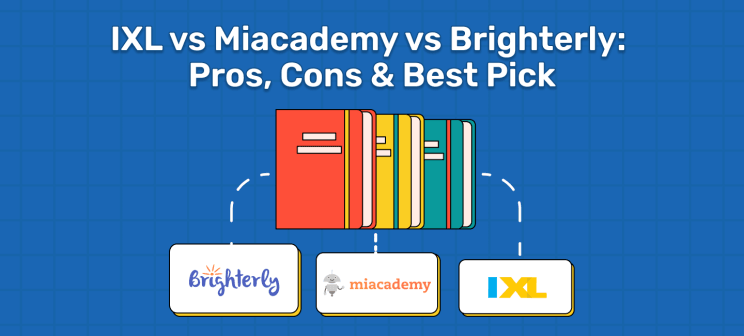 IXL vs Miacademy vs Brighterly: Pros, Cons & Best Pick (2025)