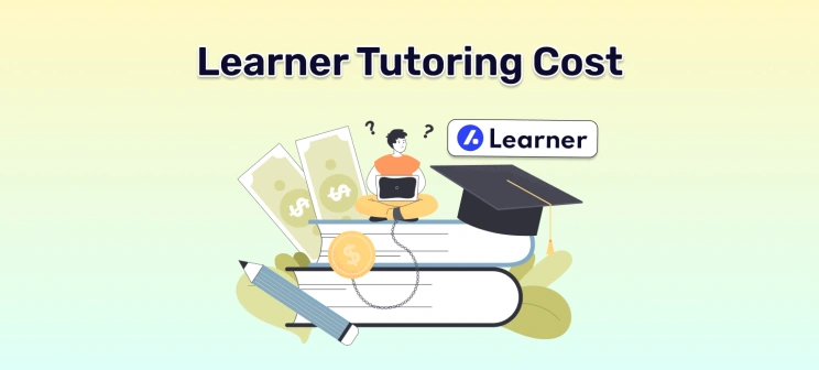Learner Tutoring Cost: What You Need to Know in 2025