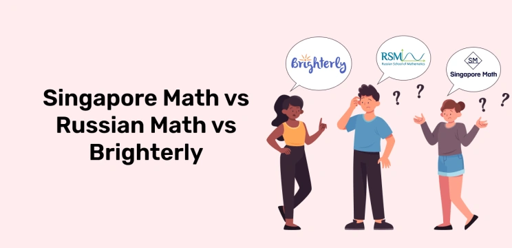 Singapore Math vs Russian Math vs Brighterly: Which to Choose for Your Kid?